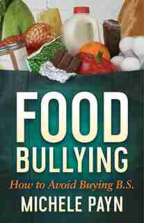 Food Bullying: How To Avoid Buying Bs by Michele Payn