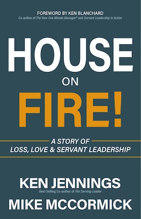 House On Fire!: A Story Of Loss, Love & Servant Leadership