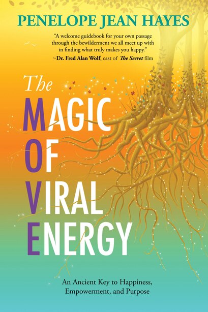 The Magic Of Viral Energy: An Ancient Key To Happiness, Empowerment, And Purpose by Penelope Jean Hayes