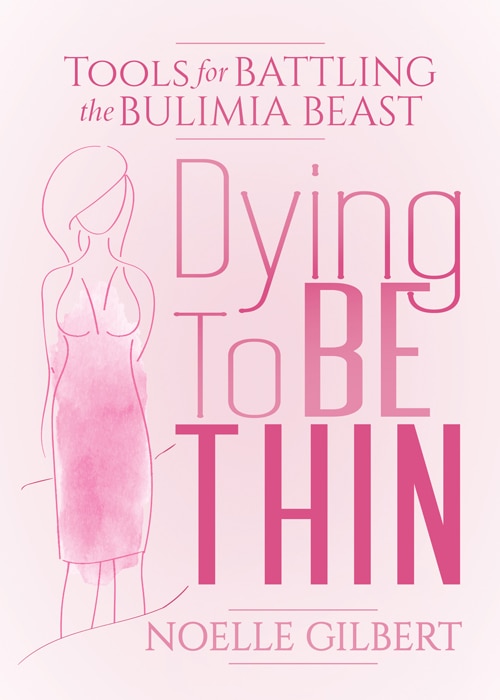 Dying To Be Thin: Tools For Battling The Bulimia Beast