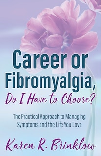 Front cover_Career Or Fibromyalgia, Do I Have To Choose?