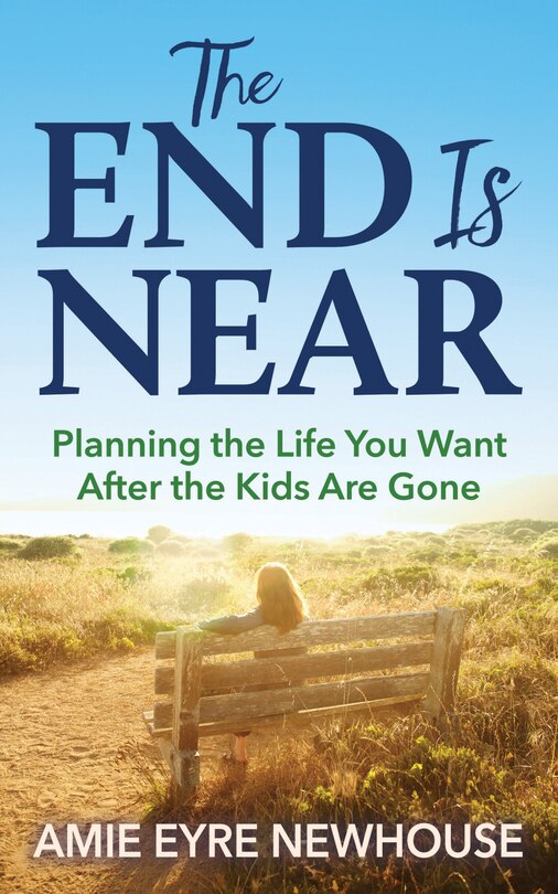 The End Is Near: Planning The Life You Want After The Kids Are Gone