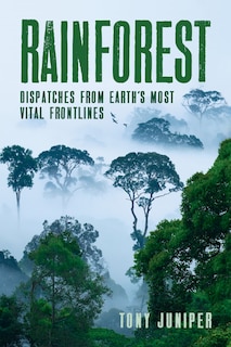 Rainforest: Dispatches From Earth's Most Vital Frontlines