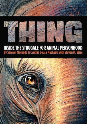 Thing: Inside The Struggle For Animal Personhood