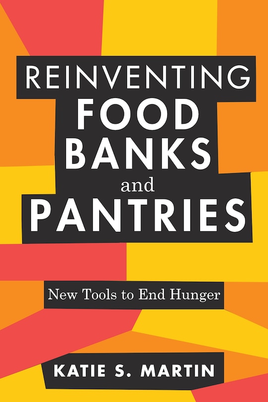 Front cover_Reinventing Food Banks And Pantries