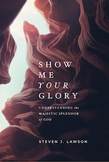 Show Me Your Glory: Understanding the Majestic Splendor of God