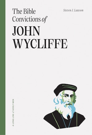 The Bible Convictions of John Wycliffe