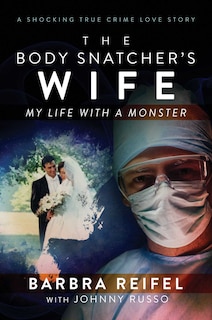 The Body Snatcher's Wife: My Life with a Monster