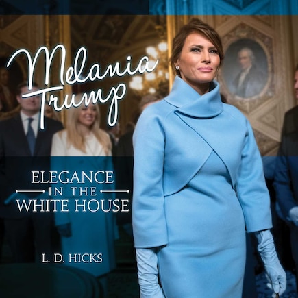 Melania Trump: Elegance in the White House