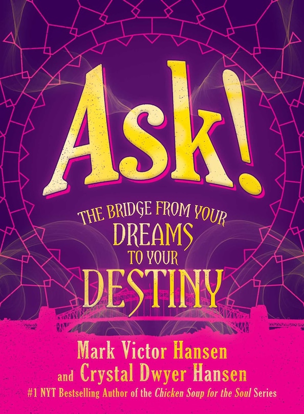 Ask!: The Bridge From Your Dreams To Your Destiny