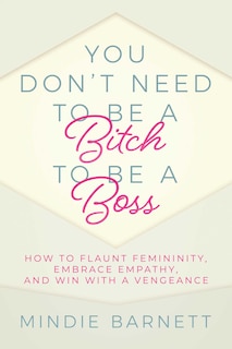 Front cover_You Don't Need To Be A Bitch To Be A Boss