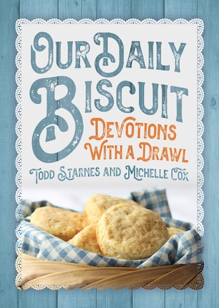 Our Daily Biscuit: Devotions With A Drawl