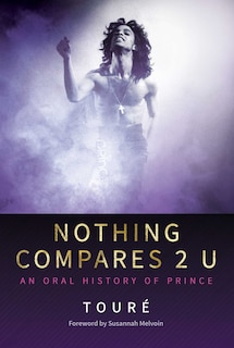 Nothing Compares 2 U: An Oral History Of Prince