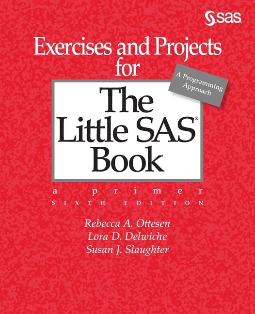 Exercises And Projects For The Little Sas Book, Sixth Edition