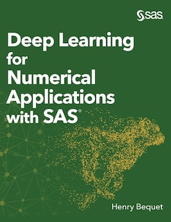 Front cover_Deep Learning For Numerical Applications With Sas (hardcover Edition)