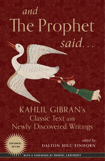 And The Prophet Said: Kahlil Gibran's Classic Text With Newly Discovered Writings