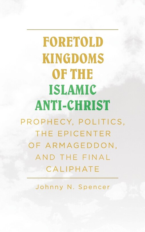 Front cover_Foretold Kingdoms of the Islamic Anti-Christ