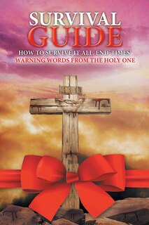 SURVIVAL GUIDE How to Survive it all, End Times' WARNING WORDS from