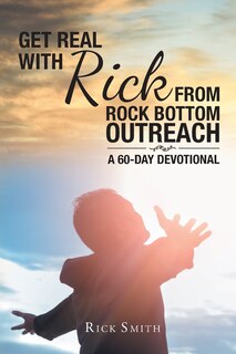 Front cover_Get Real with Rick from Rock Bottom Outreach