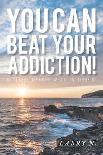Front cover_You CAN Beat Your Addiction!