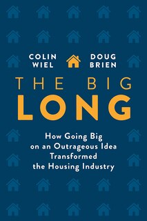 Front cover_The Big Long: How Going Big On An Outrageous Idea Transformed The Real Estate Industry