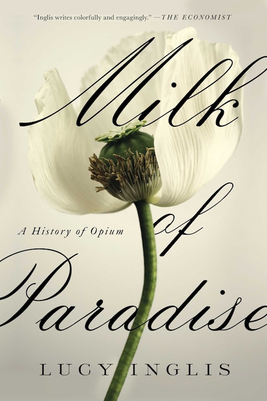 Milk Of Paradise: A History Of Opium