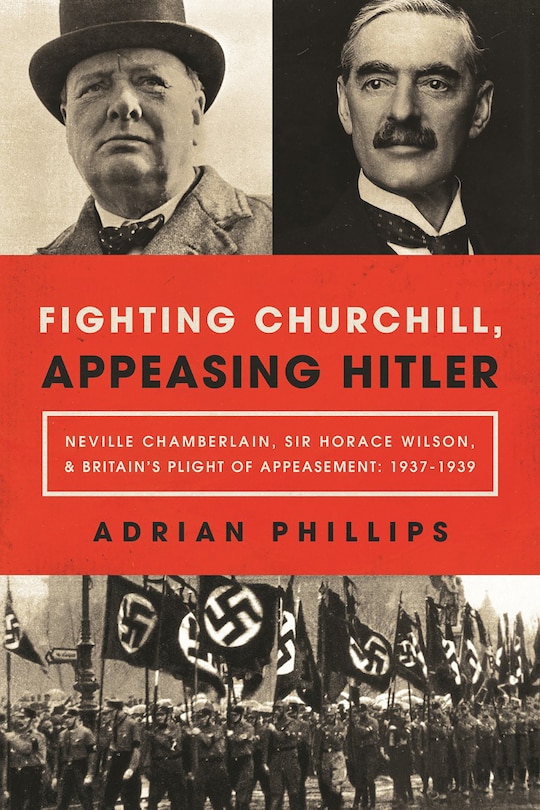 Front cover_Fighting Churchill, Appeasing Hitler