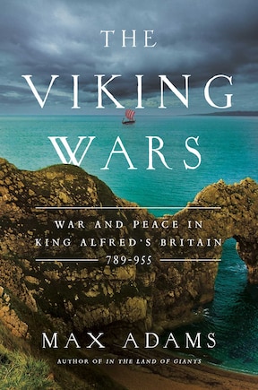 The Viking Wars: War and Peace in King Alfred's Britain: 789 - 955