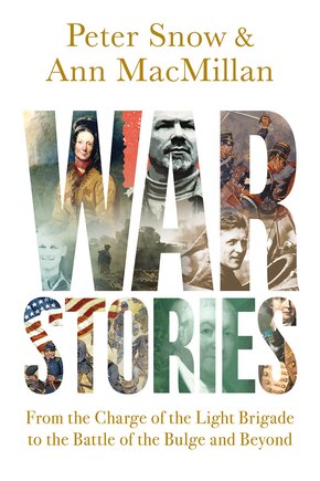 War Stories: From The Charge Of The Light Brigade To The Battle Of The Bulge And Beyond