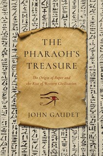 The Pharaoh's Treasure: The Origin Of Paper And The Rise Of Western Civilization