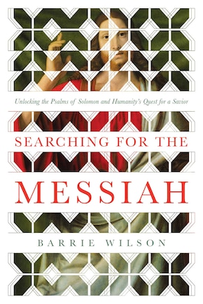 Searching for the Messiah: Unlocking the Psalms of Solomon and Humanity's Quest for a Savior