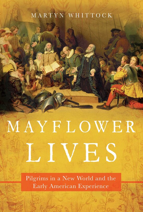 Mayflower Lives: Pilgrims In A New World And The Early American Experience