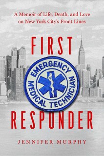 1ST RESPONDER: A Memoir of Life, Death, and Love on New York City's Frontlines