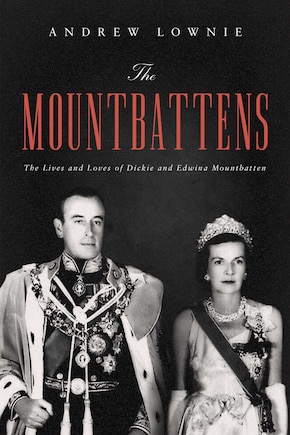 The Mountbattens: The Lives and Loves of Dickie and Edwina Mountbatten