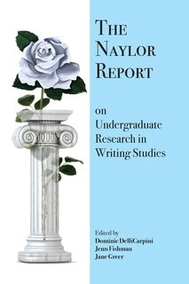 Front cover_The Naylor Report On Undergraduate Research In Writing Studies