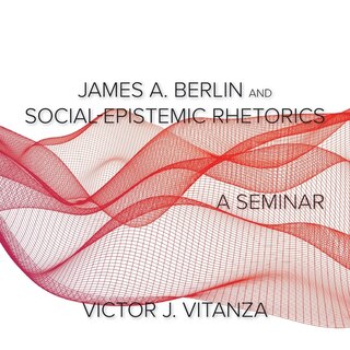 Front cover_James A. Berlin And Social-epistemic Rhetorics