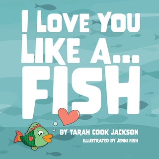 I Love You Like a...Fish