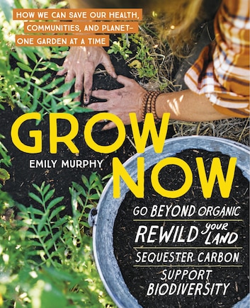 Grow Now: How We Can Save Our Health, Communities, and Planet—One Garden at a Time