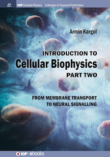 Introduction to Cellular Biophysics, Volume 2: From Membrane Transport to Neural Signalling