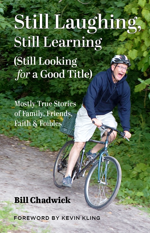 Still Laughing, Still Learning (Still Looking for a Good Title): Mostly True Stories of Family, Friends, Faith & Foibles