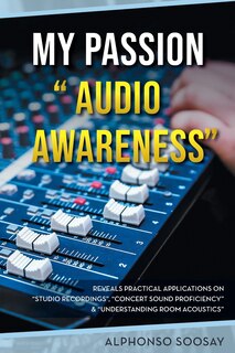 My Passion Audio Awareness: Reveals Practical Applications On Studio Recordings, Concert Sound Proficiency & Understanding Room