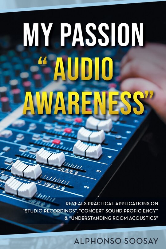 My Passion Audio Awareness: Reveals Practical Applications On Studio Recordings, Concert Sound Proficiency & Understanding Room