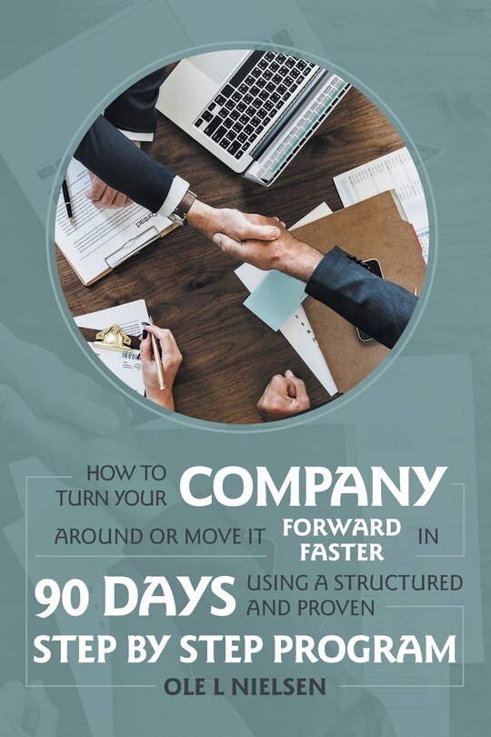 Couverture_How To Turn Your Company Around Or Move It Forward Faster In 90 Days Using A Structured And Proven Step By Step Program