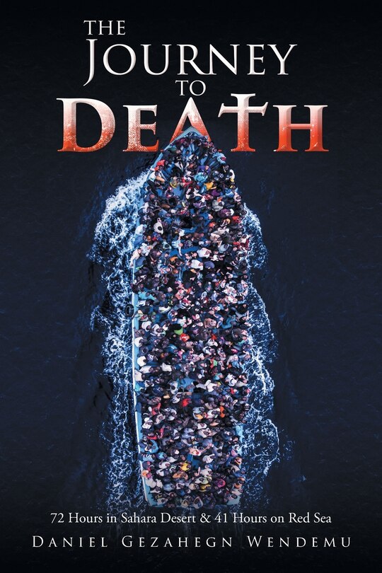 The Journey to Death: 72 Hours in Sahara Desert and 41 Hours on Red Sea
