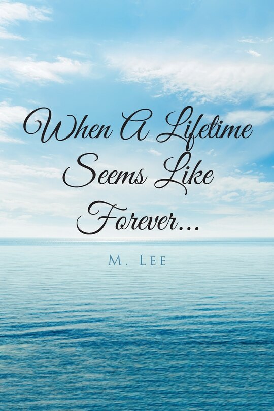 Front cover_When A Lifetime Seems Like Forever...