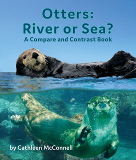 Front cover_Otters: River or Sea? a Compare and Contrast Book