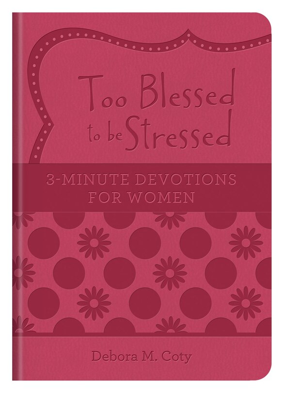 Couverture_Too Blessed To Be Stressed: 3-minute Devotions For Women