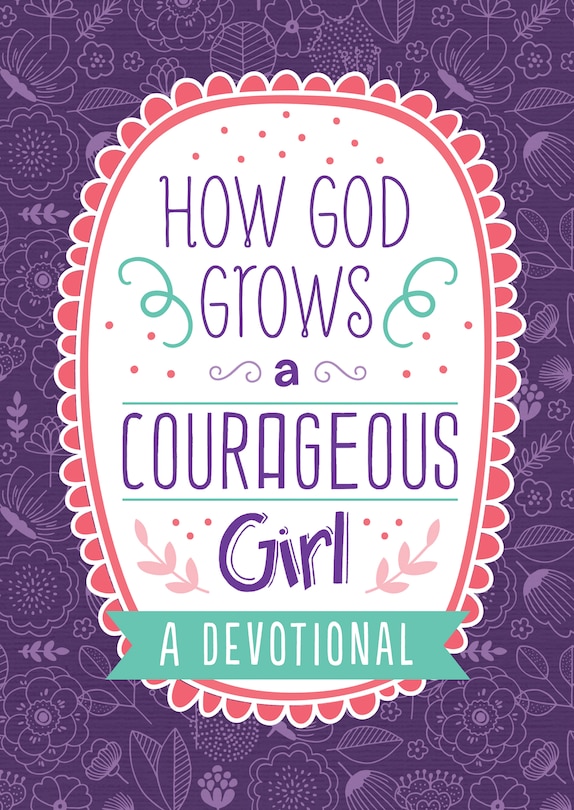 Front cover_How God Grows A Courageous Girl