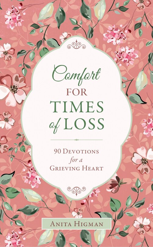 Comfort For Times Of Loss: 90 Devotions For A Grieving Heart