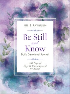 Be Still And Know Daily Devotional Journal: 365 Days Of Hope & Encouragement For Women